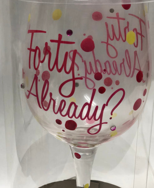 Forty Already? Wine Glass
